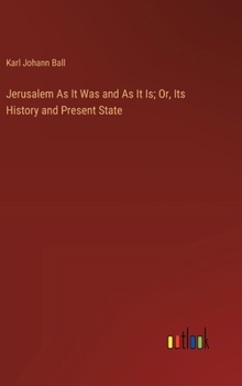 Jerusalem As It Was and As It Is; Or, Its History and Present State