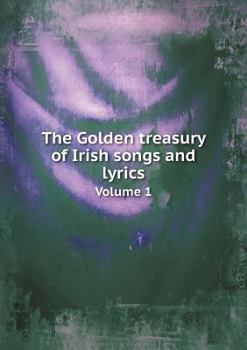 Paperback The Golden treasury of Irish songs and lyrics Volume 1 Book