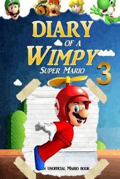 Paperback Super Mario: Diary of a Wimpy Super Mario 3: (An Unofficial Mario Book) Book