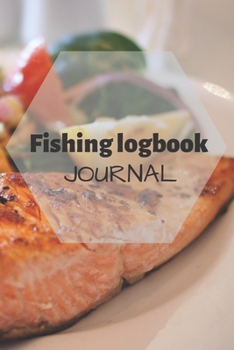 Fishing Log Book Journal: With Prompts, Records Details of Fishing Trip, Including Date, Time, Location, Weather Conditions, Water Conditions, Tide and Moon Phases etc