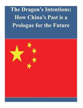 Paperback The Dragon's Intentions: How China's Past is a Prologue for the Future Book