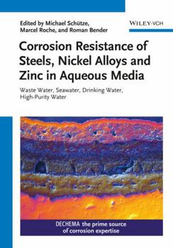 Hardcover Corrosion Resistance of Steels, Nickel Alloys, and Zinc in Aqueous Media: Waste Water, Seawater, Drinking Water, High-Purity Water Book