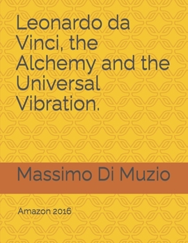 Paperback Leonardo da Vinci, the Alchemy and the Universal Vibration. Book