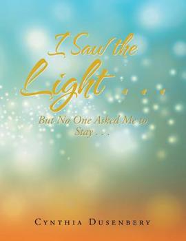 Paperback I Saw the Light . . .: But No One Asked Me to Stay . . . Book
