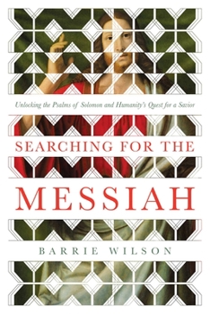 Hardcover Searching for the Messiah: Unlocking the Psalms of Solomon and Humanity's Quest for a Savior Book