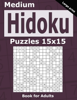 Paperback Medium Hidoku Puzzles 15x15 Book for Adults: 200 Medium Hidoku For Intermediate Players. One puzzle per page. Large print. Book