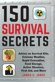 Paperback 150 Survival Secrets: Advice on Survival Kits, Extreme Weather, Rapid Evacuation, Food Storage, Active Shooters, First Aid, and More Book