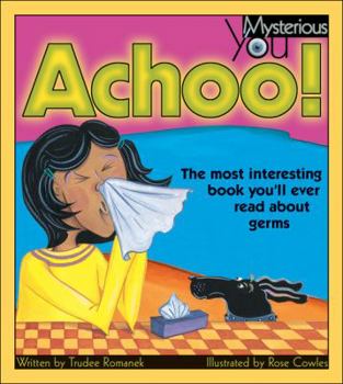 Hardcover Achoo!: The Most Interesting Book You'll Ever Read about Germs Book