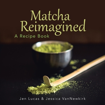 Paperback Matcha Reimagined: A Recipe Book