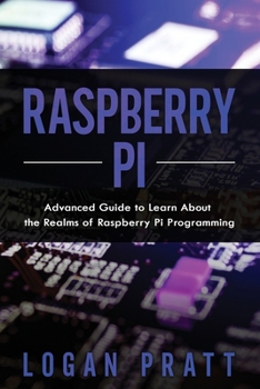 Paperback Raspberry Pi: Advanced Guide to Learn About the Realms of Raspberry Pi Programming Book