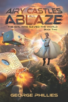 Airy Castles All Ablaze (The Girl Who Saved The World) - Book #2 of the Girl Who Saved the World