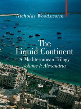 Hardcover The Liquid Continent, Volume I: Alexandria, a Mediterranean Trilogy Book