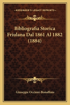 Paperback Bibliografia Storica Friulana Dal 1861 Al 1882 (1884) [Italian] Book