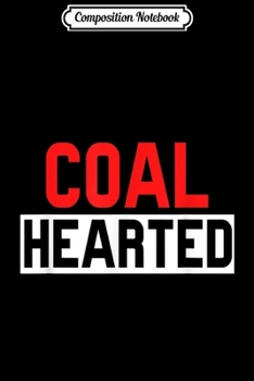 Composition Notebook: Coal Hearted Funny  Journal/Notebook Blank Lined Ruled 6x9 100 Pages