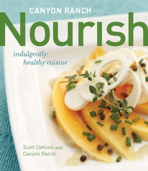 Hardcover Canyon Ranch: Nourish: Indulgently Healthy Cuisine: A Cookbook Book