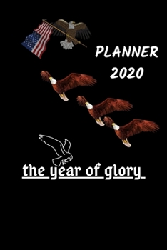 2020 Planner THE YEAR OF GLORY with BALD EAGLE &  USA Flag designs Weekly and Monthly: 2020 Calendar Planner 69 | Agenda 2020, Organizer & Calendar ... Weekly & Monthly: 2020 PLANNER BALD EAGLE