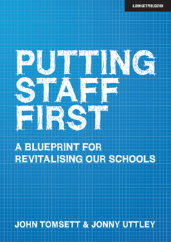 Paperback Putting Staff First: A Blueprint for Revitalising Our Schools Book