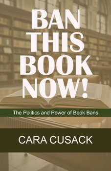 Paperback Ban This Book Now!: The Politics and Power of Book Bans Book