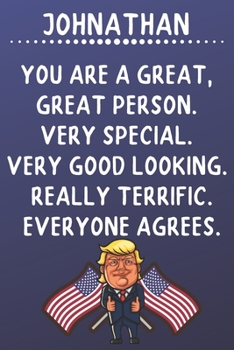 Johnathan You Are A Great Great Person Very Special: Donald Trump Notebook Journal Gift for Johnathan  / Diary / Unique Greeting Card Alternative
