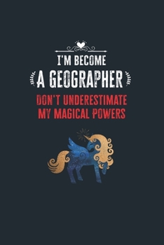 Paperback I'm Become a Geographer Don't Underestimate My Magical Powers: Lined Notebook Journal for Perfect Geographer Gifts - 6 X 9 Format 110 Pages Book