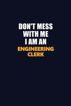 Paperback Don't Mess With Me Because I Am An Engineering Clerk: Career journal, notebook and writing journal for encouraging men, women and kids. A framework fo Book