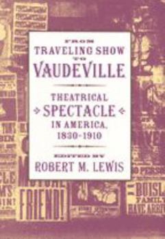 Hardcover From Traveling Show to Vaudeville: Theatrical Spectacle in America, 1830-1910 Book