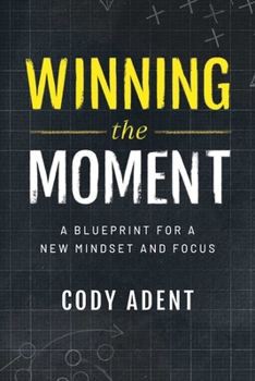 Paperback Winning the Moment: A Blueprint for a New Mindset and Focus Book
