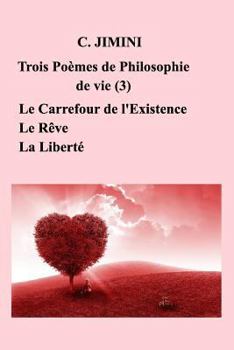 Paperback Philosophie de vie (trois poèmes) - Tome 3: Le Carrefour de l'Existence - Le Rêve - La Liberté [French] Book