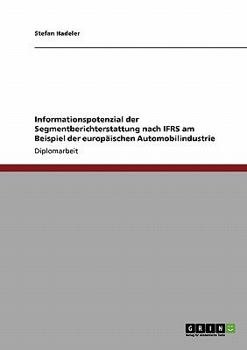 Paperback Informationspotenzial der Segmentberichterstattung nach IFRS am Beispiel der europäischen Automobilindustrie [German] Book