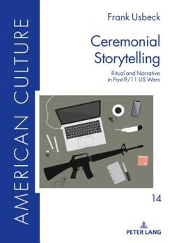 Hardcover Ceremonial Storytelling: Ritual and Narrative in Post-9/11 Us Wars Book