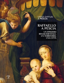 Hardcover Raffaello a Pescia: Un Episodio Rinascimentale, Un Territorio, Una Città [Italian] Book