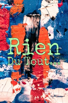 Rien du tout : Carnet De Notes: Ou Journal Intime | Cadeau original pour homme femme papa maman garçon fille sœur frère Anniversaire Noël | l'idée est ... Format (15.24 x 22.86 cm) (French Edition)