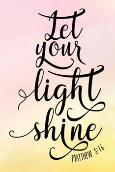 Paperback Daily Gratitude Journal: Let Your Light Shine Matthew 5:16 - Daily and Weekly Reflection - Positive Mindset Notebook - Cultivate Happiness Diar Book