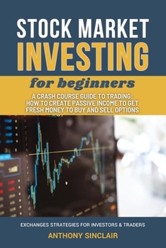 STOCK MARKET INVESTING for beginners: A Crash Course Guide to Trading from Beginners to Expert: How to Create Passive Income to Get Fresh Money to Buy ... STRATEGIES FOR INVESTORS AND TRADERS
