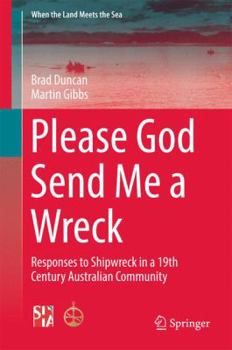 Paperback Please God Send Me a Wreck: Responses to Shipwreck in a 19th Century Australian Community Book