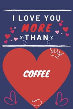 Paperback I Love You More Than Coffee Loves Sugar: Perfect Valentines Day Gift - Blank Lined Notebook Journal - 120 Pages 6 x 9 Format - Funny and Cheeky Book