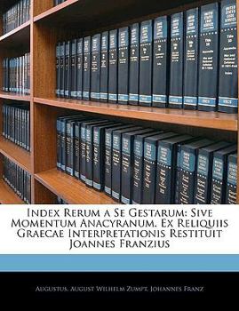 Paperback Index Rerum a Se Gestarum: Sive Momentum Anacyranum. Ex Reliquiis Graecae Interpretationis Restituit Joannes Franzius Book