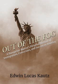 Hardcover Out of the Fog: A Hungarian Baptist's Personal Memoir of Immigration, Conversion, and Success in America Book