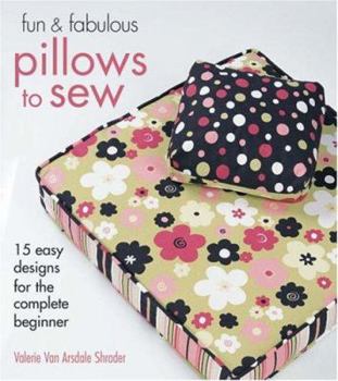 Spiral-bound Fun & Fabulous Pillows to Sew: 15 Easy Designs for the Complete Beginner Book