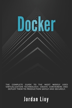 Paperback Docker: The complete guide to the most widely used virtualization technology. Create containers and deploy them to production Book