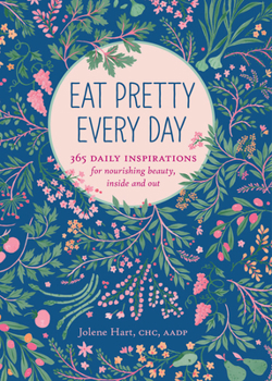 Paperback Eat Pretty Every Day: 365 Daily Inspirations for Nourishing Beauty, Inside and Out Book