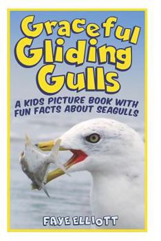Paperback Graceful Gliding Gulls; A Kids Picture Book With Fun Facts About Seagulls Book
