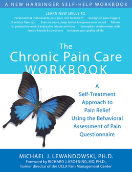 Paperback The Chronic Pain Care Workbook: A Self-Treatment Approach to Pain Relief Using the Behavioral Assessment of Pain Questionnaire Book