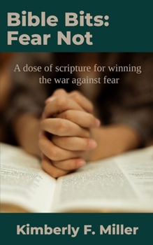 Bible Bits: Fear Not: A dose of scripture for winning the war against fear