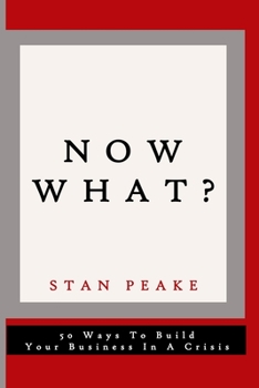 Paperback Now What?: 50 Ways to Build Your Business in a Crisis Book