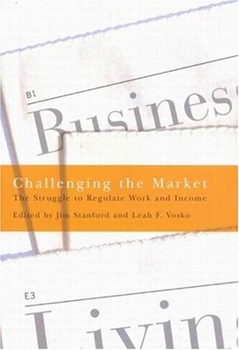 Challenging The Market: The Struggle To Regulate Work And Income