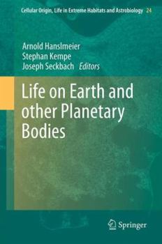 Life on Earth and other Planetary Bodies - Book  of the Cellular Origin, Life in Extreme Habitats and Astrobiology