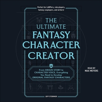 Audio CD The Ultimate Fantasy Character Creator: From Origin Story to Character Voice, Everything You Need to Develop Original Fantasy Characters Book