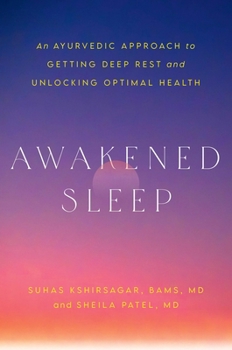 Awakened Sleep: An Ayurvedic Approach to Getting Deep Rest and Unlocking Optimal Health