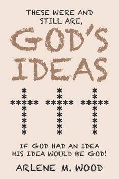 Paperback These Were and Still Are God's Ideas: If God Had an Idea, His Idea Would Be God! Book